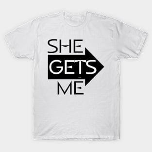 She Gets Me, He Gets Me T-Shirt